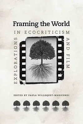 A világ keretbe foglalása: Felfedezések az ökokritikában és a filmben - Framing the World: Explorations in Ecocriticism and Film