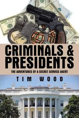 Bűnözők és elnökök: Egy titkosszolgálati ügynök kalandjai - Criminals & Presidents: The Adventures of a Secret Service Agent