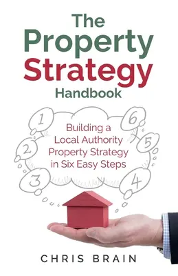 Az ingatlanstratégia kézikönyve: Helyi önkormányzati ingatlanstratégia kialakítása hat egyszerű lépésben - The Property Strategy Handbook: Building a Local Authority property strategy in six easy steps