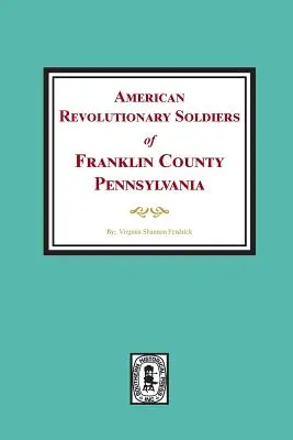 Amerikai forradalmi katonák Franklin megyéből, Pennsylvaniából - American Revolutionary Soldiers of Franklin County, Pennsylvania