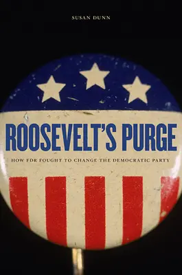 Roosevelt tisztogatása: Hogyan harcolt Roosevelt a Demokrata Párt megváltoztatásáért? - Roosevelt's Purge: How FDR Fought to Change the Democratic Party