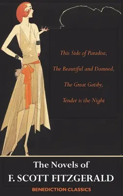 F. Scott Fitzgerald regényei: A Paradicsomnak ezen az oldalán, A szép és az elkárhozott, A nagy Gatsby, A gyöngéd az éjjel - The Novels of F. Scott Fitzgerald: This Side of Paradise, The Beautiful and Damned, The Great Gatsby, Tender is the Night