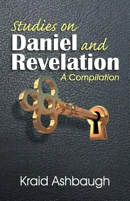 Tanulmányok Dánielről és a Jelenések könyvéről: Összeállítás - Studies on Daniel and Revelation: A Compilation