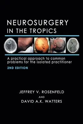 Idegsebészet a trópusokon: Gyakorlati megközelítés a gyakori problémákhoz az elszigetelt gyakorló orvos számára - Neurosurgery in the Tropics: A Practical Approach to Common Problems for the Isolated Practitioner