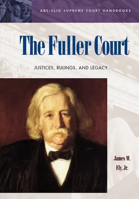 A Fuller udvar: Justices, Rulings, and Legacy - The Fuller Court: Justices, Rulings, and Legacy