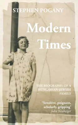 Modern idők: Egy magyar-zsidó család életrajza - Modern Times: The Biography of a Hungarian-Jewish Family