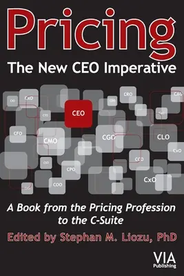 Árképzés - Az új vezérigazgatói imperatívusz: Könyv az árképzési szakmától a C-szintig - Pricing--The New CEO Imperative: A Book from the Pricing Profession to the C-Suite