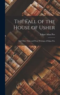 The Fall of the House of Usher: And Other Tales and Prosa Writings of Edgar Poe (És más mesék és prózai írások Edgar Poe-tól) - The Fall of the House of Usher: And Other Tales and Prose Writings of Edgar Poe