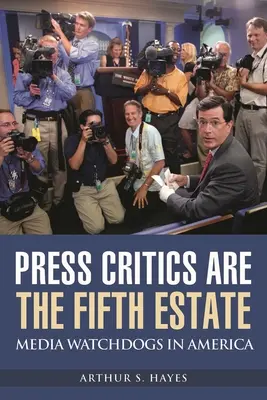 Kritici tisku jsou pátá velmoc: Hlídací psi médií v Americe - Press Critics Are the Fifth Estate: Media Watchdogs in America