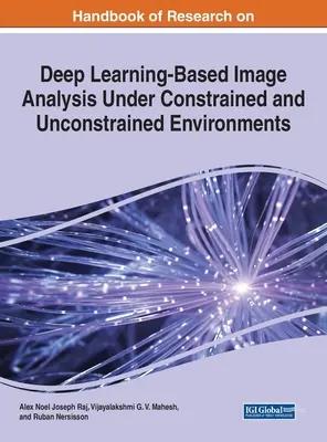 A mélytanuláson alapuló képelemzés kutatásának kézikönyve korlátozott és nem korlátozott környezetekben - Handbook of Research on Deep Learning-Based Image Analysis Under Constrained and Unconstrained Environments