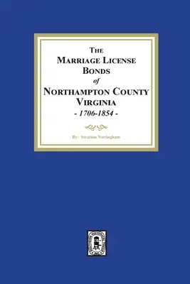 A virginiai Northampton megye házassági engedélye, 1706-1854 - The Marriage License Bonds of Northampton County, Virginia, 1706-1854