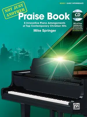 Not Just Another Praise Book, Bk 1: 8 innovatív zongora feldolgozás a legnépszerűbb kortárs keresztény slágerekből, könyv és CD - Not Just Another Praise Book, Bk 1: 8 Innovative Piano Arrangements of Top Contemporary Christian Hits, Book & CD