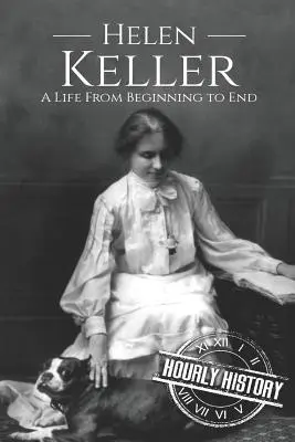 Helen Keller: Keller: Egy élet a kezdetektől a végéig - Helen Keller: A Life From Beginning to End