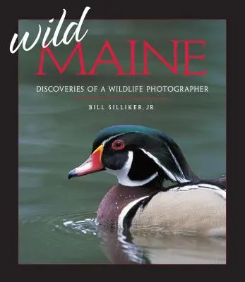 Wild Maine: Maine: Egy vadvilági fotós felfedezései - Wild Maine: Discoveries of a Wildlife Photographer