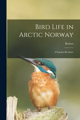 A sarkvidéki Norvégia madárvilága: Népszerű brosúra - Bird Life in Arctic Norway: A Popular Brochure