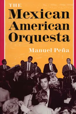 A mexikói-amerikai Orquesta: A zene, a kultúra és a konfliktus dialektikája - The Mexican American Orquesta: Music, Culture, and the Dialectic of Conflict