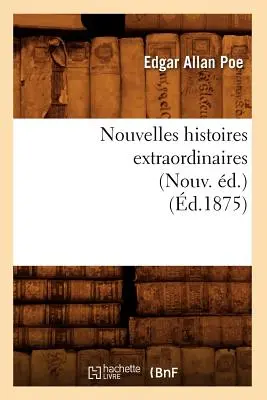 Nouvelles Histoires Extraordinaires (Nouv. d.) (1875) - Nouvelles Histoires Extraordinaires (Nouv. d.) (d.1875)