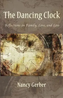 A táncoló óra: Gondolatok a családról, a szerelemről és a veszteségről - The Dancing Clock: Reflections on Family, Love, and Loss