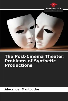 A mozi utáni színház: A szintetikus produkciók problémái - The Post-Cinema Theater: Problems of Synthetic Productions