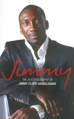 Jimmy: Jimmy Floyd Hasselbaink önéletrajza - Jimmy: The Autobiography of Jimmy Floyd Hasselbaink