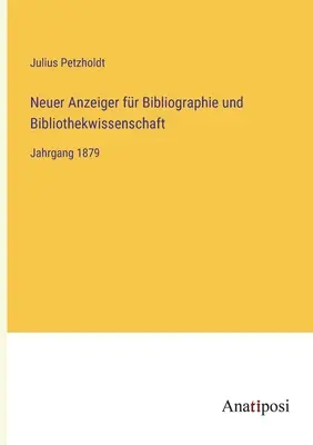 Neuer Anzeiger fr Bibliographie und Bibliothekwissenschaft: Jahrgang 1879