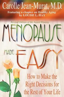 Menopauza könnyedén: Hogyan hozza meg a helyes döntéseket élete hátralévő részére - Menopause Made Easy: How to Make the Right Decisions for the Rest of Your Life