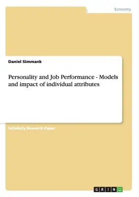 Személyiség és munkateljesítmény - Az egyéni tulajdonságok modelljei és hatása - Personality and Job Performance - Models and impact of individual attributes