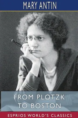 Plotzktól Bostonig (Esprios Classics) - From Plotzk to Boston (Esprios Classics)