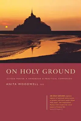 Szent földön: Irányított ima - Kézikönyv és gyakorlati segédlet - On Holy Ground: Guided Prayer - A Handbook and Practical Companion