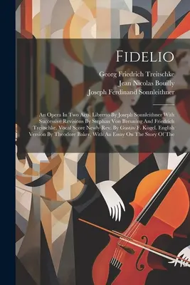 Fidelio: Fidelio: Egy opera két felvonásban. Librettó: Joseph Sonnleithner, Stephan Von Breuning és Friedrich egymást követő átdolgozásaival. - Fidelio: An Opera In Two Acts. Libretto By Joseph Sonnleithner With Successive Revisions By Stephan Von Breuning And Friedrich