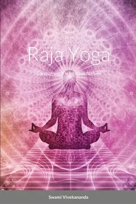 Rádzsa jóga: A belső természet meghódítása - Raja Yoga: Conquering the Internal Nature