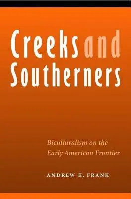 Creeks and Southerners: Bikulturalizmus a korai amerikai határon - Creeks and Southerners: Biculturalism on the Early American Frontier