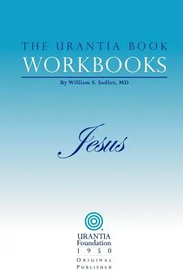 Az Urantia könyv munkafüzetek: IV. kötet - Jézus - The Urantia Book Workbooks: Volume IV - Jesus