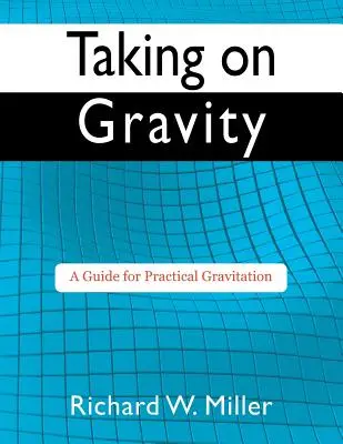 Taking on Gravity: Útmutató a gyakorlati gravitációhoz - Taking on Gravity: A Guide for Practical Gravitation