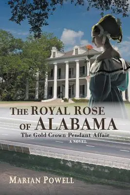 Az alabamai királyi rózsa: Az aranykorona-függő-ügy (regény) - The Royal Rose of Alabama: The Gold Crown Pendant Affair (a Novel)