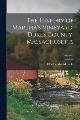 Martha's Vineyard, Dukes megye, Massachusetts története; 1. kötet - The History of Martha's Vineyard, Dukes County, Massachusetts; Volume 1