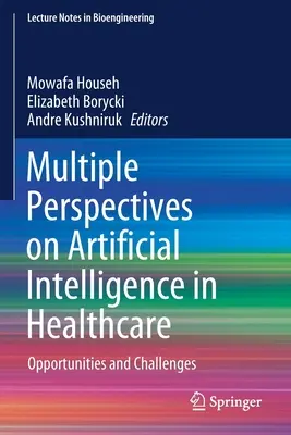 Többféle nézőpont a mesterséges intelligenciáról az egészségügyben: Lehetőségek és kihívások - Multiple Perspectives on Artificial Intelligence in Healthcare: Opportunities and Challenges