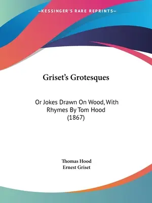 Griset groteszkjei: Vagy fára rajzolt viccek, Tom Hood rímekkel (1867) - Griset's Grotesques: Or Jokes Drawn On Wood, With Rhymes By Tom Hood (1867)