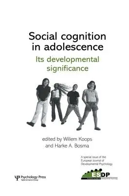 Social Cognition in Adolescence: A fejlődési jelentősége: A European Journal of Developmental Psychology különszáma - Social Cognition in Adolescence: Its Developmental Significance: A Special Issue of the European Journal of Developmental Psychology