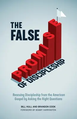 A tanítványság hamis ígérete: A tanítványság megmentése az amerikai evangéliumtól a helyes kérdések feltevésével - The False Promise of Discipleship: Rescuing Discipleship from the American Gospel by Asking the Right Questions