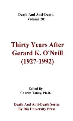 Halál és halálellenesség, 20. kötet: Harminc évvel Gerard K. O'Neill (1927-1992) után - Death And Anti-Death, Volume 20: Thirty Years After Gerard K. O'Neill (1927-1992)