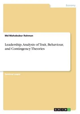 Leadership. Vonás-, viselkedés- és kontingenciaelméletek elemzése - Leadership. Analysis of Trait, Behaviour, and Contingency Theories