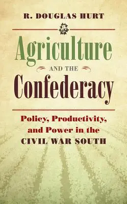 Zemědělství a Konfederace: Politika, produktivita a moc na Jihu za občanské války - Agriculture and the Confederacy: Policy, Productivity, and Power in the Civil War South