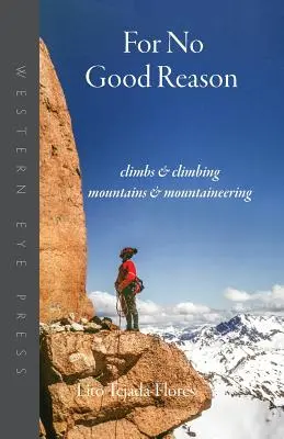 For No Good Reason: Mászás és hegymászás, hegyek és hegymászás - For No Good Reason: Climbs & Climbing, Mountains & Mountaineering