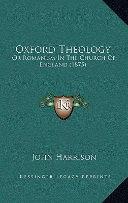 Oxfordi teológia: Or Romanism In The Church Of England (1875) - Oxford Theology: Or Romanism In The Church Of England (1875)