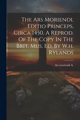Az Ars Moriendi, Editio Princeps, 1450 körül, A Reprod. Of The Copy In The Brit. Mus. Ed. By W.h. Rylands - The Ars Moriendi, Editio Princeps, Circa 1450, A Reprod. Of The Copy In The Brit. Mus. Ed. By W.h. Rylands