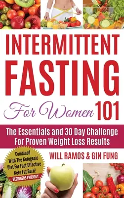 Időszakos böjt nőknek 101: A ketogén diétával kombinálva a gyors és hatékony ketogén zsírégetésért! Kezdőknek Barátságos - Intermittent Fasting For Women 101: Combined With The Ketogenic Diet For Fast Effective Keto Fat Burn! Beginners Friendly