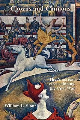 Bohócok és ágyúk: Az amerikai cirkusz a polgárháború alatt - Clowns and Cannons: The American Circus During the Civil War