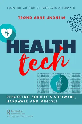 Egészségügyi technológia: A társadalom szoftverének, hardverének és gondolkodásmódjának újraindítása - Health Tech: Rebooting Society's Software, Hardware and Mindset