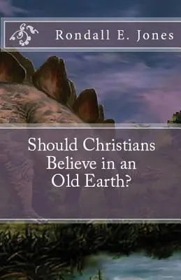 Hinniük kell-e a keresztényeknek a régi Földben? - Should Christians Believe in an Old Earth?